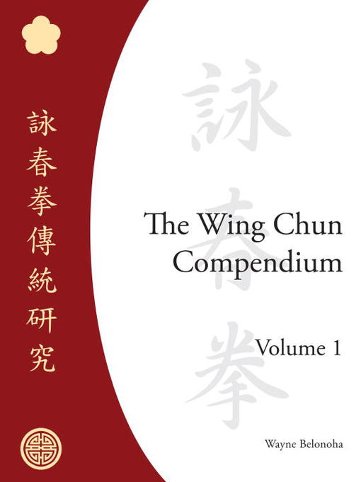 Title details for The Wing Chun Compendium, Volume 1 by Wayne Belonoha - Available